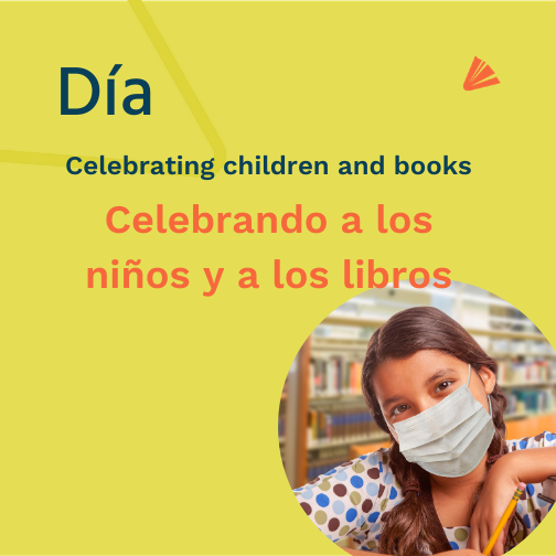 Graphic showing a girl wearing a face mask; reads "Día celebrating children and books Celebrando a los niños y a los libros"