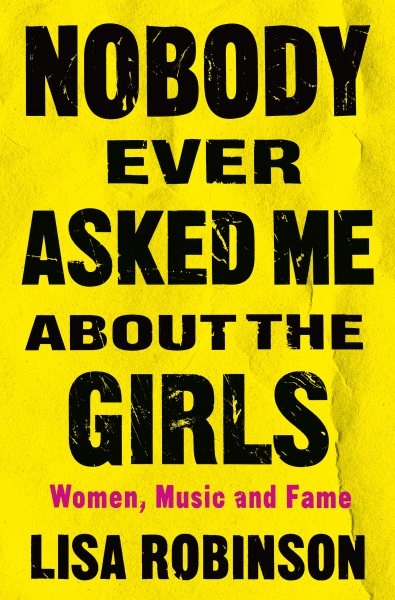 Cover image of Nobody Ever Asked Me About the Girls by Lisa Robinson