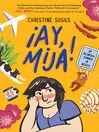 Book cover of ¡Ay, Mija! by Christine Suggs.
