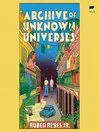 Book cover of Archive of Unknown Universes by Ruben Reyes Jr.