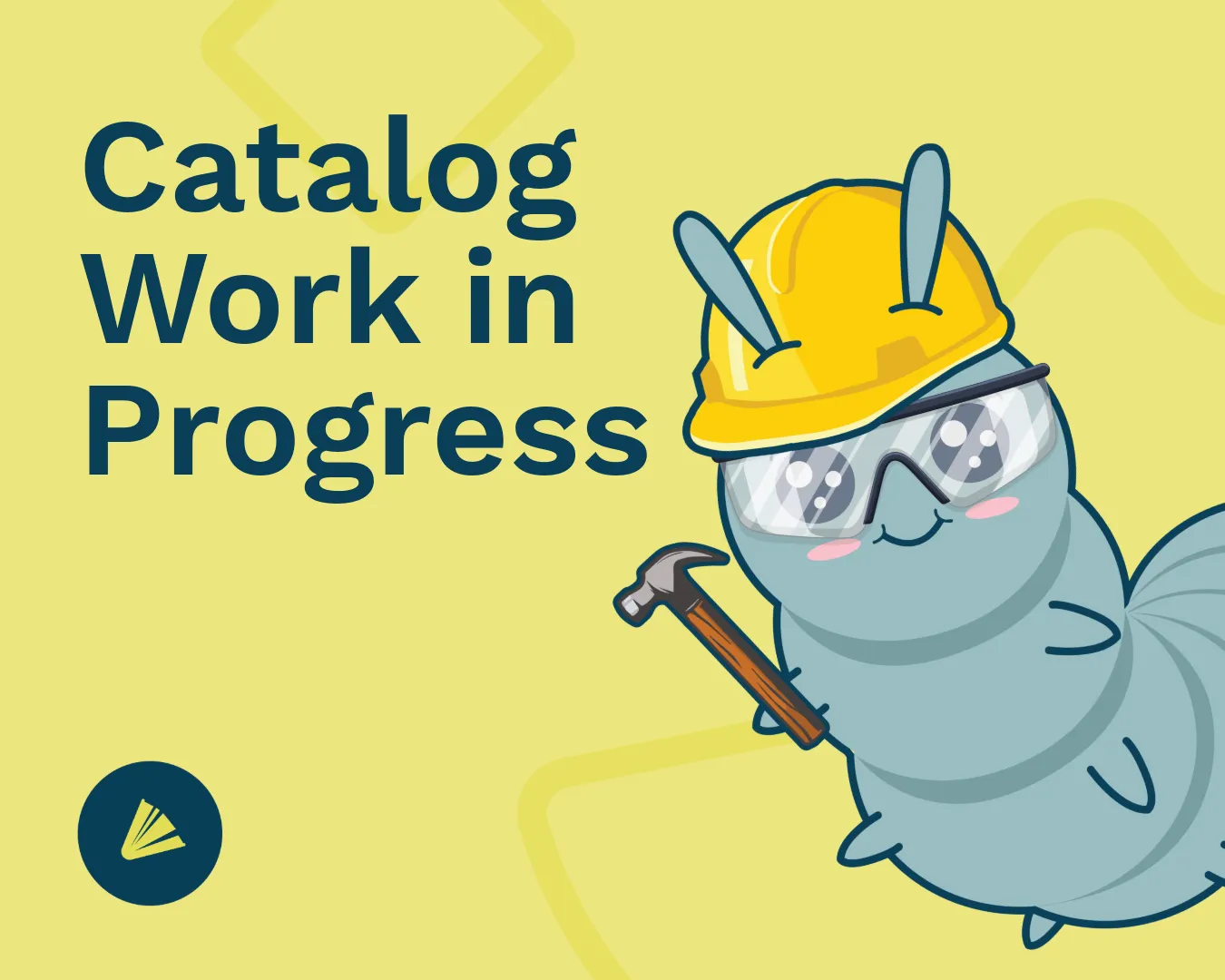 Wallace the Book Bug holding a hammer and wearing a hard hat and safety glasses with the words "Catalog Work in Progress".