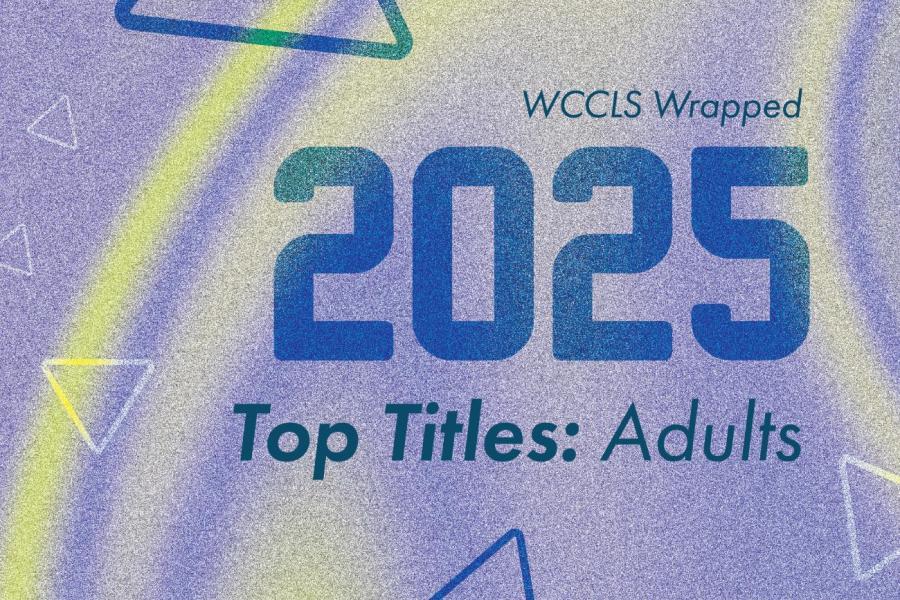 Graphic for WCCLS Wrapped 2025 Top Titles: Adult